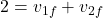 \[ 2 = v_{1f} + v_{2f} \]