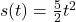 s(t) = \frac{5}{2}t^2