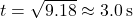 t = \sqrt{9.18} \approx 3.0 \, \text{s}