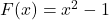 F(x) = x^2 - 1