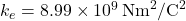 k_e = 8.99 \times 10^9 \, \text{Nm}^2/\text{C}^2