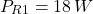 \[P_{R1} = 18\, W\]