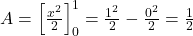 A = \left[ \frac{x^2}{2} \right]_{0}^{1} = \frac{1^2}{2} - \frac{0^2}{2} = \frac{1}{2}