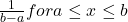 \frac{1}{b-a} for a \leq x \leq b