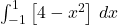 \int_{-1}^{1} \left[ 4 - x^2 \right] \, dx