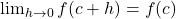 \lim_{h \to 0} f(c + h) = f(c)