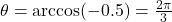 \theta = \arccos(-0.5) = \frac{2\pi}{3}