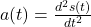 a(t) = \frac{d^2s(t)}{dt^2}