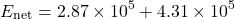 \[ E_{\text{net}} = 2.87 \times 10^5 + 4.31 \times 10^5 \]