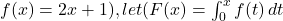 f(x) = 2x + 1 ), let ( F(x) = \int_{0}^{x} f(t) \, dt