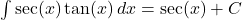 \int \sec(x)\tan(x) \, dx = \sec(x) + C