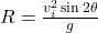 R = \frac{v_{i}^{2} \sin 2\theta}{g}