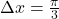 \Delta x = \frac{\pi}{3}