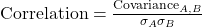 \text{Correlation} = \frac{\text{Covariance}_{A,B}}{\sigma_A \sigma_B}