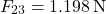 \[ F_{23} = 1.198 \, \text{N} \]