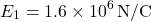 \[ E_1 = 1.6 \times 10^6 \, \text{N/C} \]