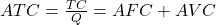 ATC = \frac{TC}{Q} = AFC + AVC