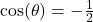 \cos(\theta) = -\frac{1}{2}