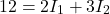 \[ 12 = 2I_1 + 3I_2 \]