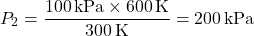 \[ P_2 = \frac{100 \, \text{kPa} \times 600 \, \text{K}}{300 \, \text{K}} = 200 \, \text{kPa} \]