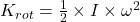 K_{rot} = \frac{1}{2} \times I \times \omega^{2}