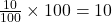 \frac{10}{100} \times 100 = 10%