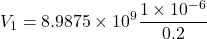 \[ V_1 = 8.9875 \times 10^9 \frac{1 \times 10^{-6}}{0.2} \]