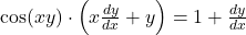 \cos(xy) \cdot \left( x \frac{dy}{dx} + y \right) = 1 + \frac{dy}{dx}