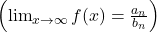 \left(\lim_{x \to \infty} f(x) = \frac{a_n}{b_n}\right)