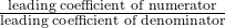 \frac{\text{leading coefficient of numerator}}{\text{leading coefficient of denominator}}