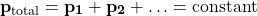 \[ \mathbf{p_{\text{total}}} = \mathbf{p_1} + \mathbf{p_2} + \ldots = \text{constant} \]