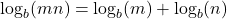 \log_b(mn) = \log_b(m) + \log_b(n)