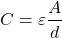 \[ C = \varepsilon \frac{A}{d} \]