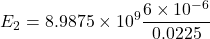 \[ E_2 = 8.9875 \times 10^9 \frac{6 \times 10^{-6}}{0.0225} \]