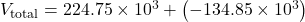 V_{\text{total}} = 224.75 \times 10^{3} + \left( -134.85 \times 10^{3} \right)