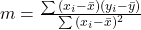 m = \frac{\sum{(x_i - \bar{x})(y_i - \bar{y})}}{\sum{(x_i - \bar{x})^2}}