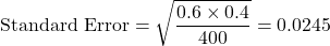 \[ \text{Standard Error} = \sqrt{\frac{0.6 \times 0.4}{400}} = 0.0245 \]