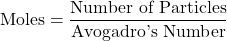 \[ \text{Moles} = \frac{\text{Number of Particles}}{\text{Avogadro's Number}} \]