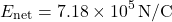 \[ E_{\text{net}} = 7.18 \times 10^5 \, \text{N/C} \]