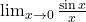 \lim_{x \to 0} \frac{\sin x}{x}