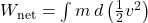 W_{\text{net}} = \int m \, d\left(\frac{1}{2}v^2\right)