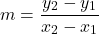 \[m = \frac{y_2 - y_1}{x_2 - x_1}\]