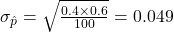 \sigma_{\hat{p}} = \sqrt{\frac{0.4 \times 0.6}{100}} = 0.049