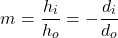 \[ m = \frac{h_i}{h_o} = -\frac{d_i}{d_o} \]