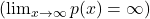 \left(\lim_{x \to \infty} p(x) = \infty\right)