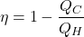 \[ \eta = 1 - \frac{Q_C}{Q_H} \]