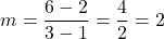 \[m = \frac{6 - 2}{3 - 1} = \frac{4}{2} = 2\]