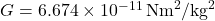 G = 6.674 \times 10^{-11} \, \text{Nm}^2/\text{kg}^2