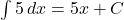 \int 5 \, dx = 5x + C