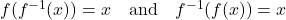 f(f^{-1}(x)) = x \quad \text{and} \quad f^{-1}(f(x)) = x